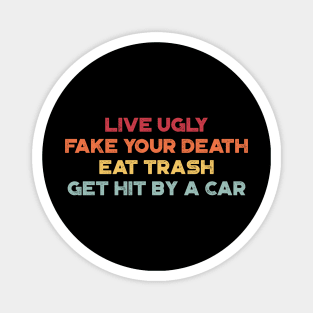 Live Ugly Fake Your Death Eat Trash Get Hit By A Car Sunset Funny Magnet